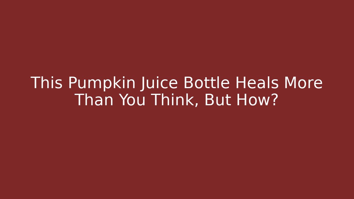 This Pumpkin Juice Bottle Heals More Than You Think, But How?