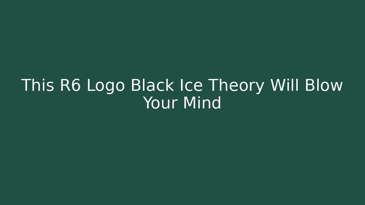 This R6 Logo Black Ice Theory Will Blow Your Mind