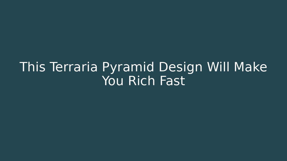 This Terraria Pyramid Design Will Make You Rich Fast