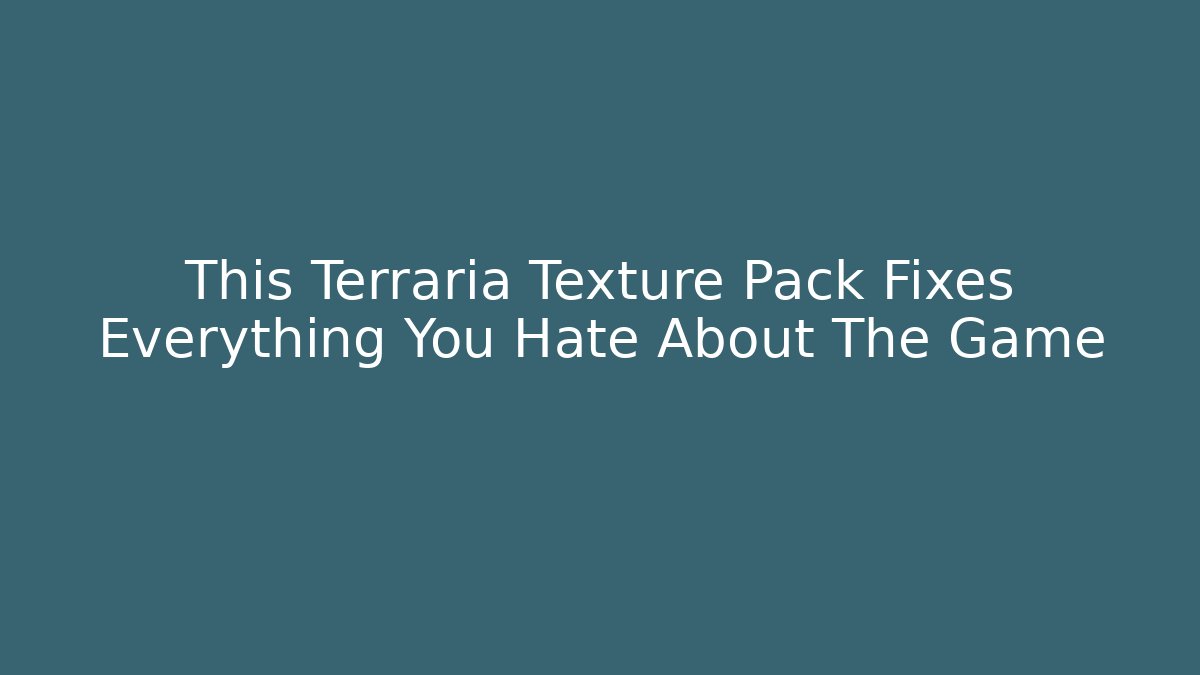This Terraria Texture Pack Fixes Everything You Hate About The Game