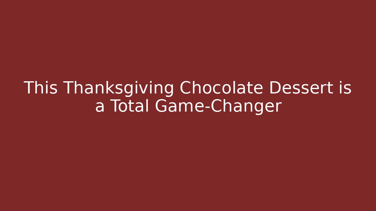 This Thanksgiving Chocolate Dessert is a Total Game-Changer - Sports History Weekly