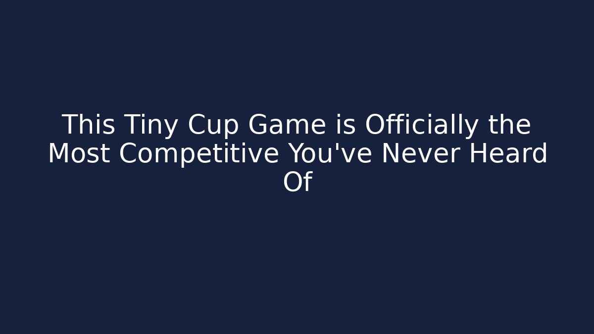 This Tiny Cup Game is Officially the Most Competitive You’ve Never Heard Of