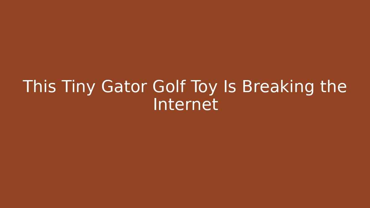 This Tiny Gator Golf Toy Is Breaking the Internet