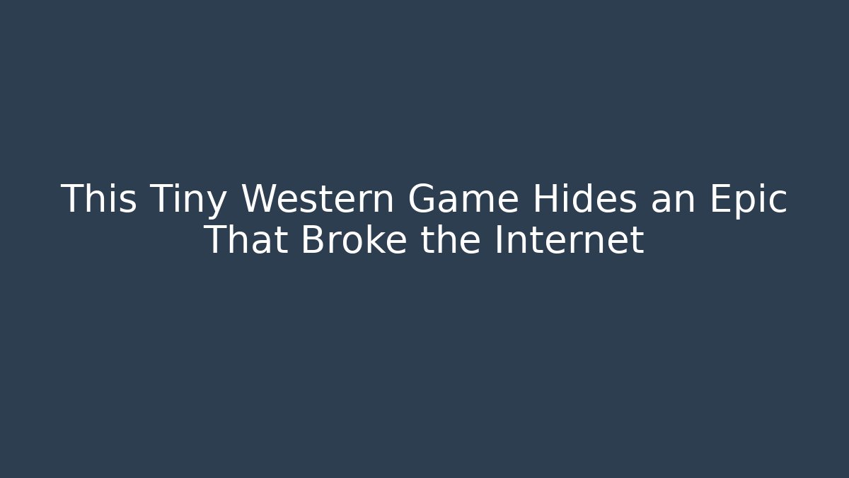 This Tiny Western Game Hides an Epic That Broke the Internet