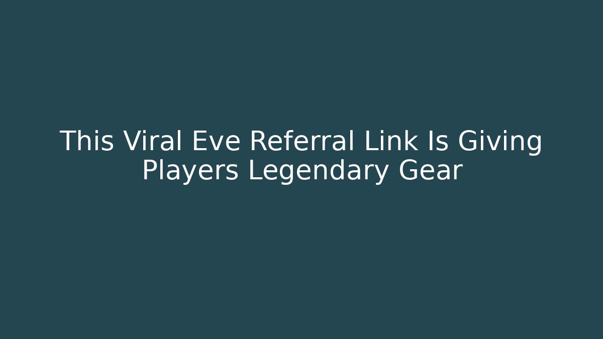 This Viral Eve Referral Link Is Giving Players Legendary Gear