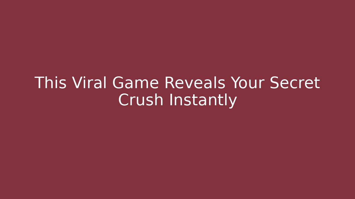 This Viral Game Reveals Your Secret Crush Instantly