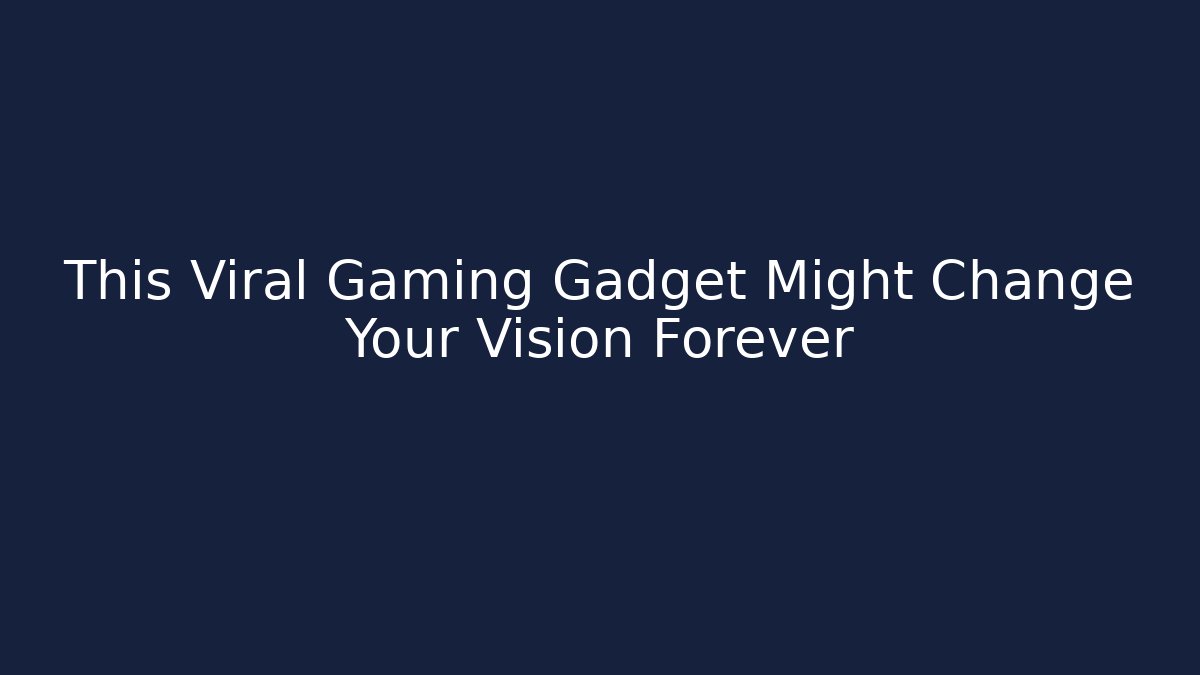 This Viral Gaming Gadget Might Change Your Vision Forever - Sports History Weekly
