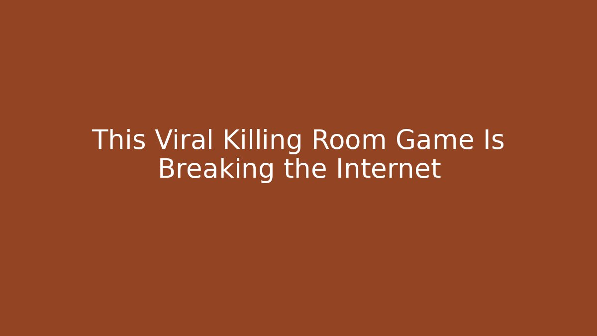 This Viral Killing Room Game Is Breaking the Internet