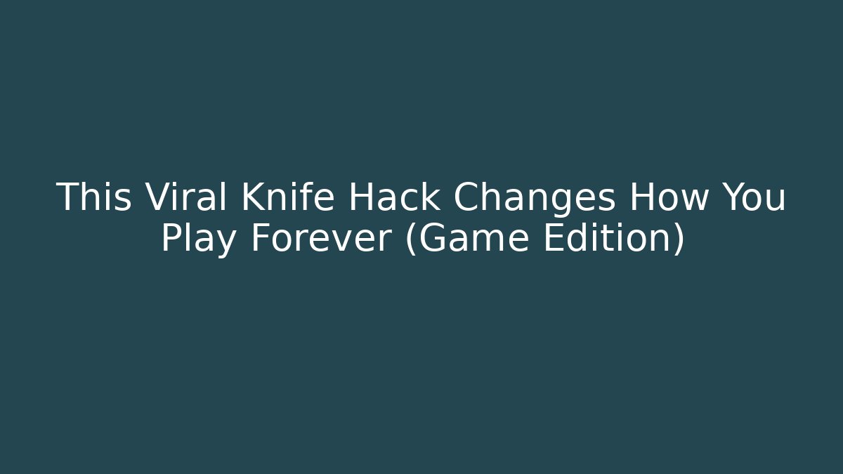 This Viral Knife Hack Changes How You Play Forever (Game Edition) - Sports History Weekly