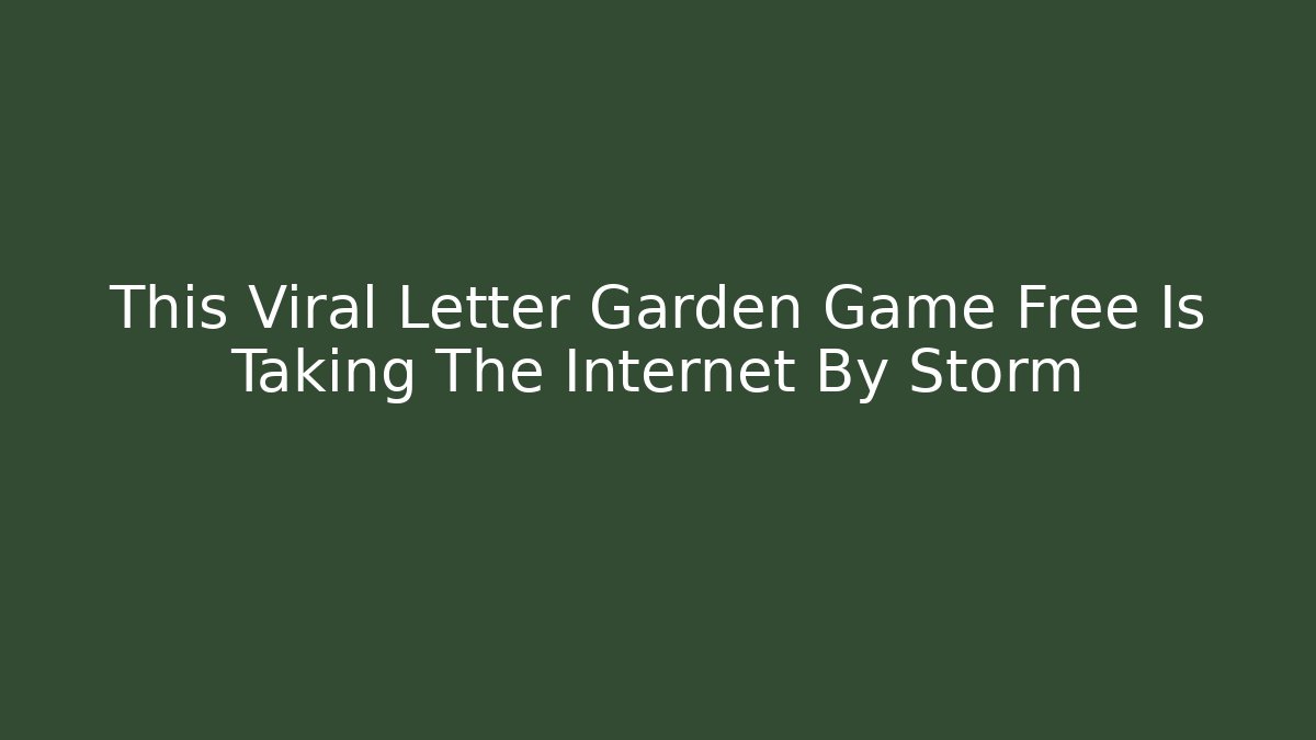 This Viral Letter Garden Game Free Is Taking The Internet By Storm