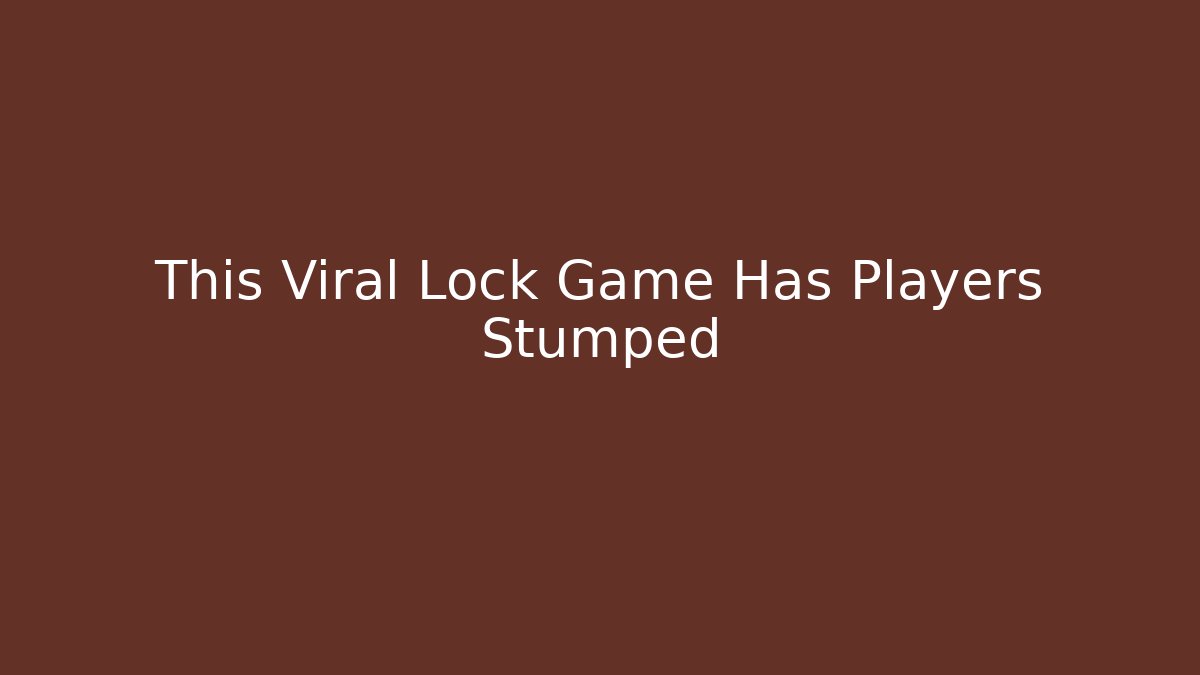 This Viral Lock Game Has Players Stumped