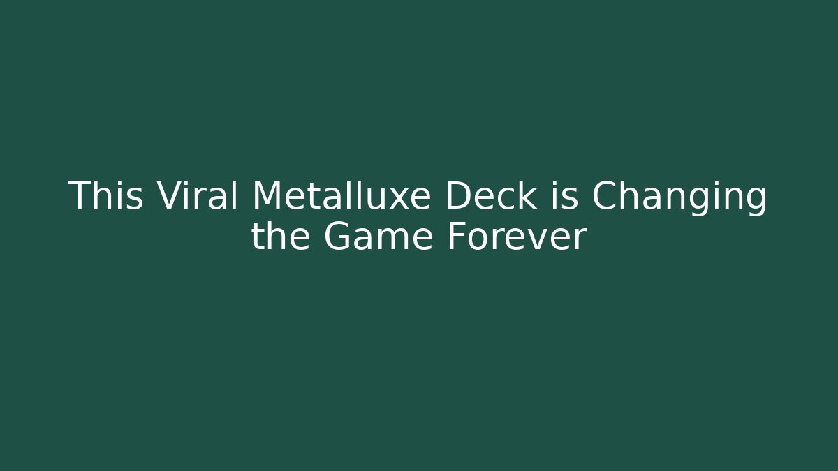 This Viral Metalluxe Deck is Changing the Game Forever
