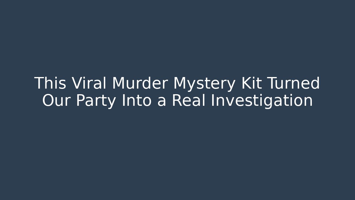 This Viral Murder Mystery Kit Turned Our Party Into a Real Investigation