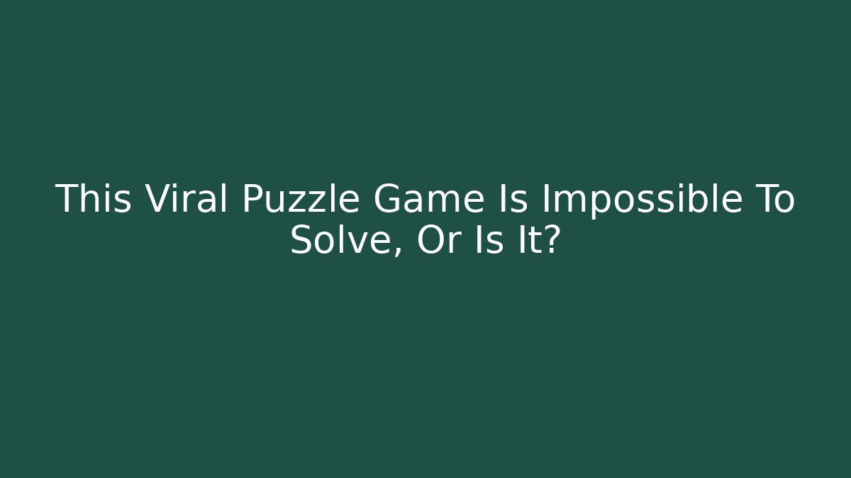 This Viral Puzzle Game Is Impossible To Solve, Or Is It? - Sports History Weekly
