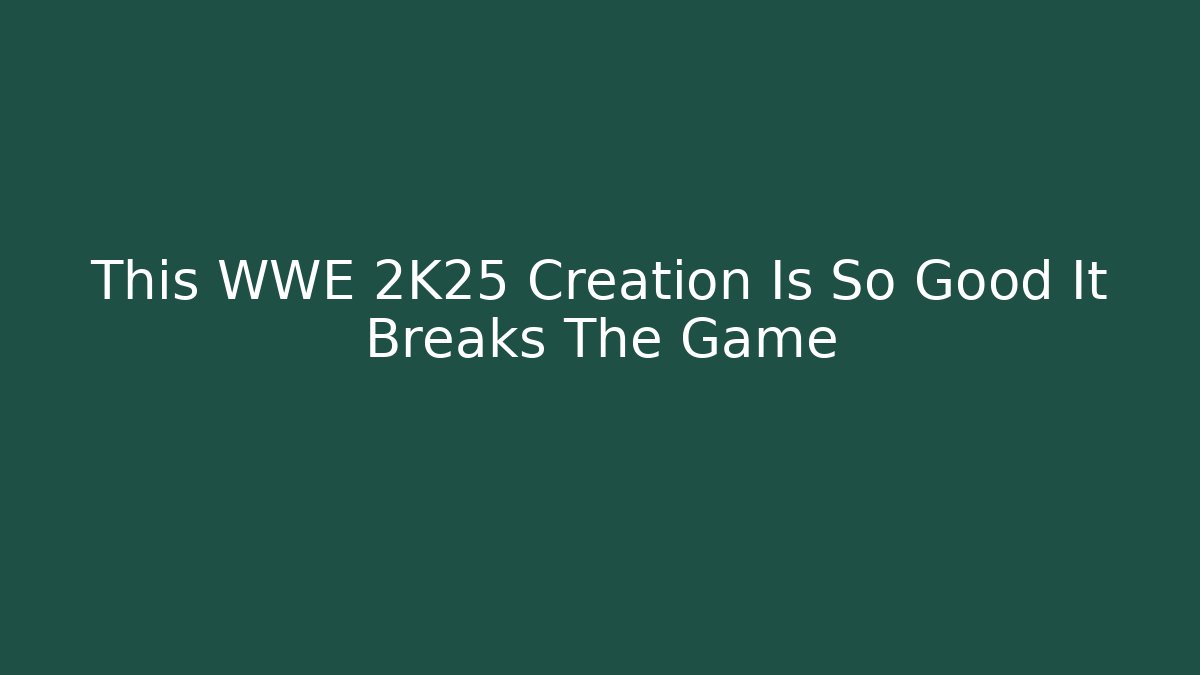 This WWE 2K25 Creation Is So Good It Breaks The Game