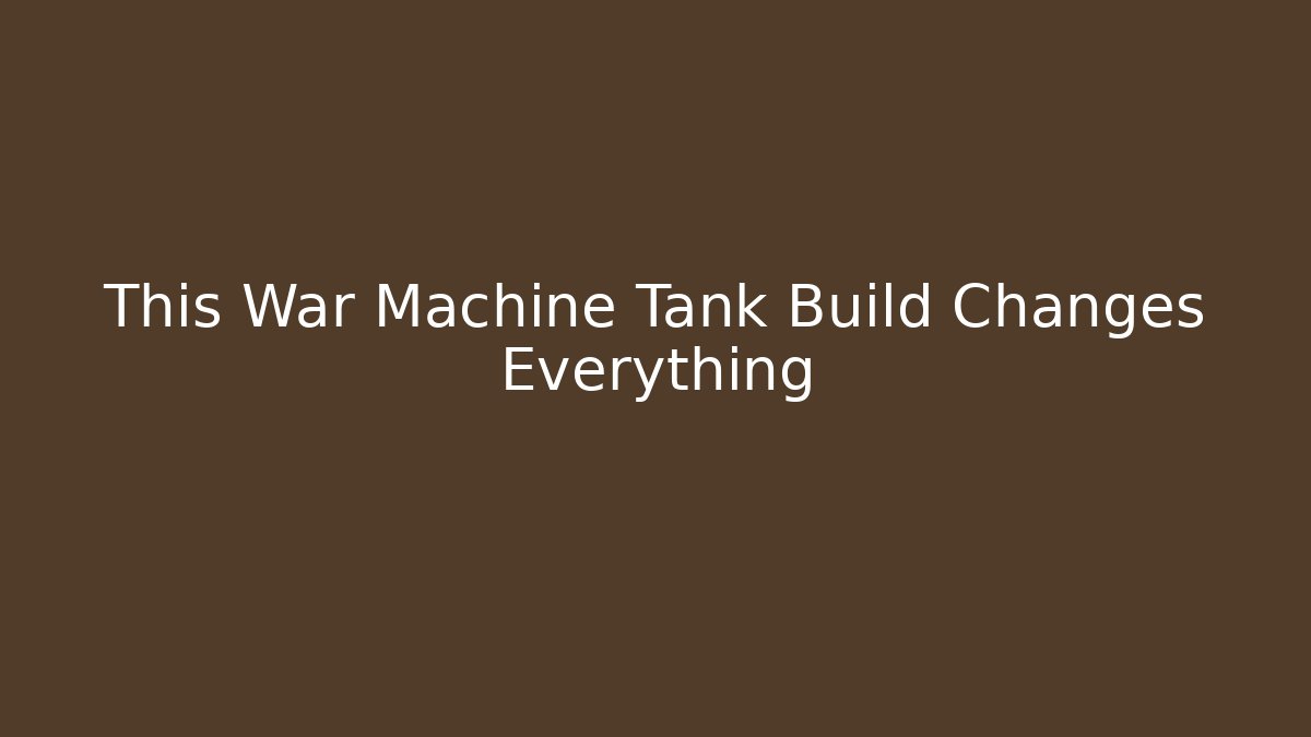 This War Machine Tank Build Changes Everything