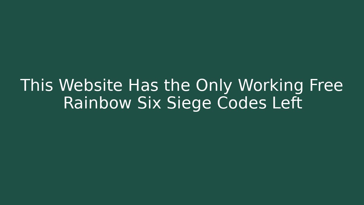 This Website Has the Only Working Free Rainbow Six Siege Codes Left