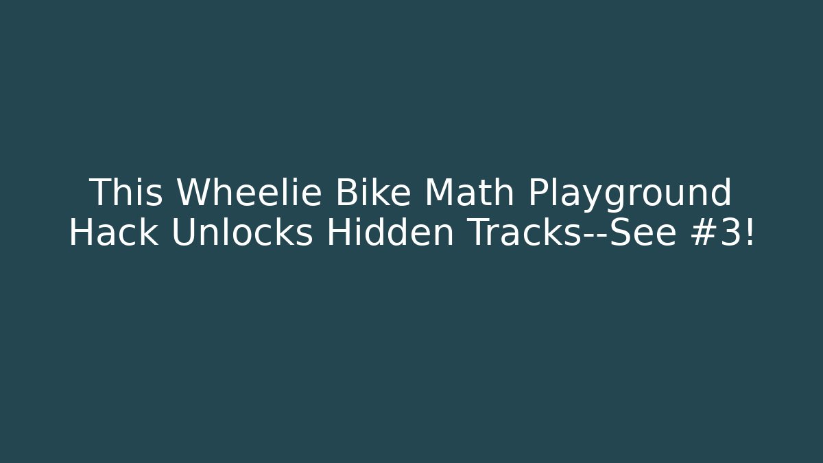 This Wheelie Bike Math Playground Hack Unlocks Hidden Tracks—See #3!
