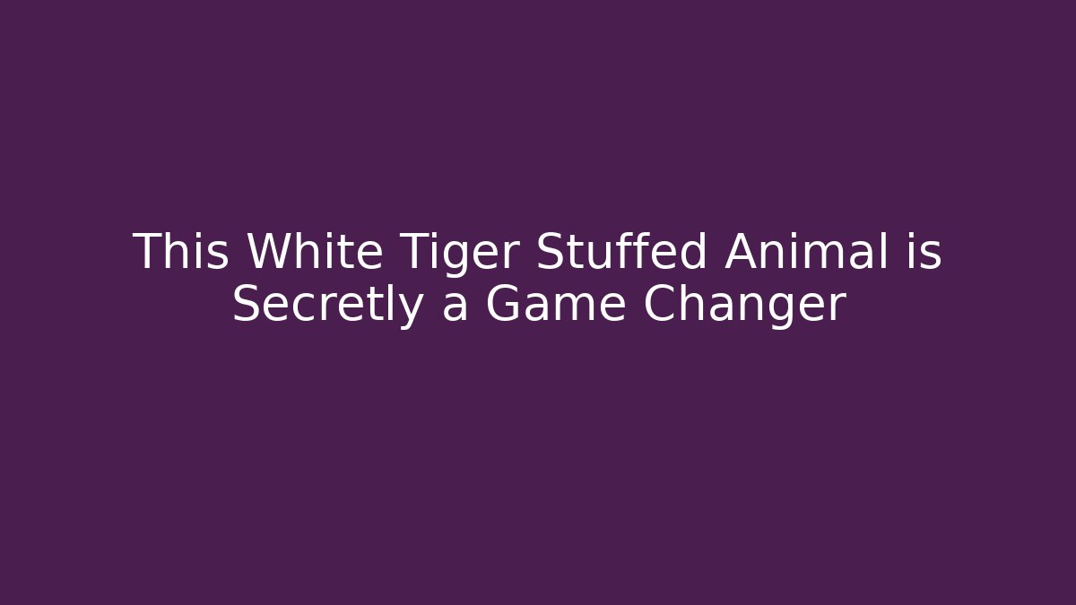 This White Tiger Stuffed Animal is Secretly a Game Changer