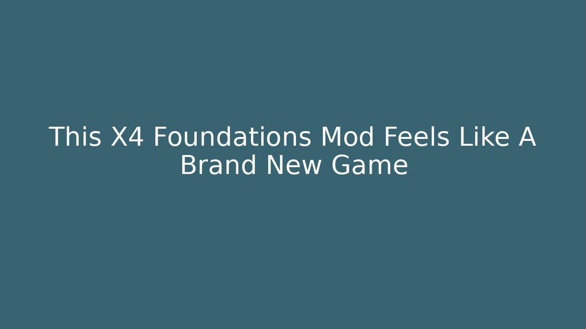 This X4 Foundations Mod Feels Like A Brand New Game