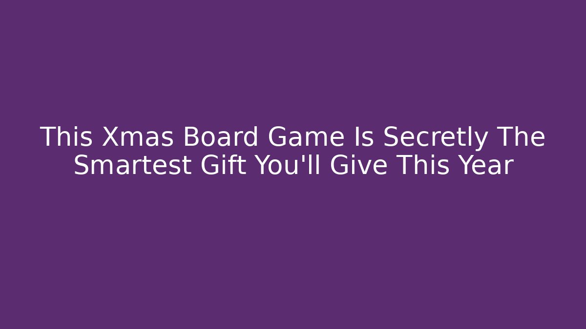 This Xmas Board Game Is Secretly The Smartest Gift You'll Give This Year