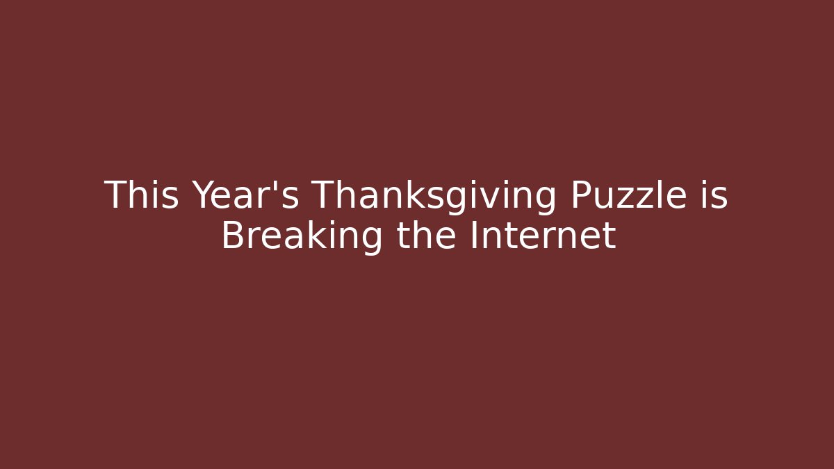 This Year's Thanksgiving Puzzle is Breaking the Internet