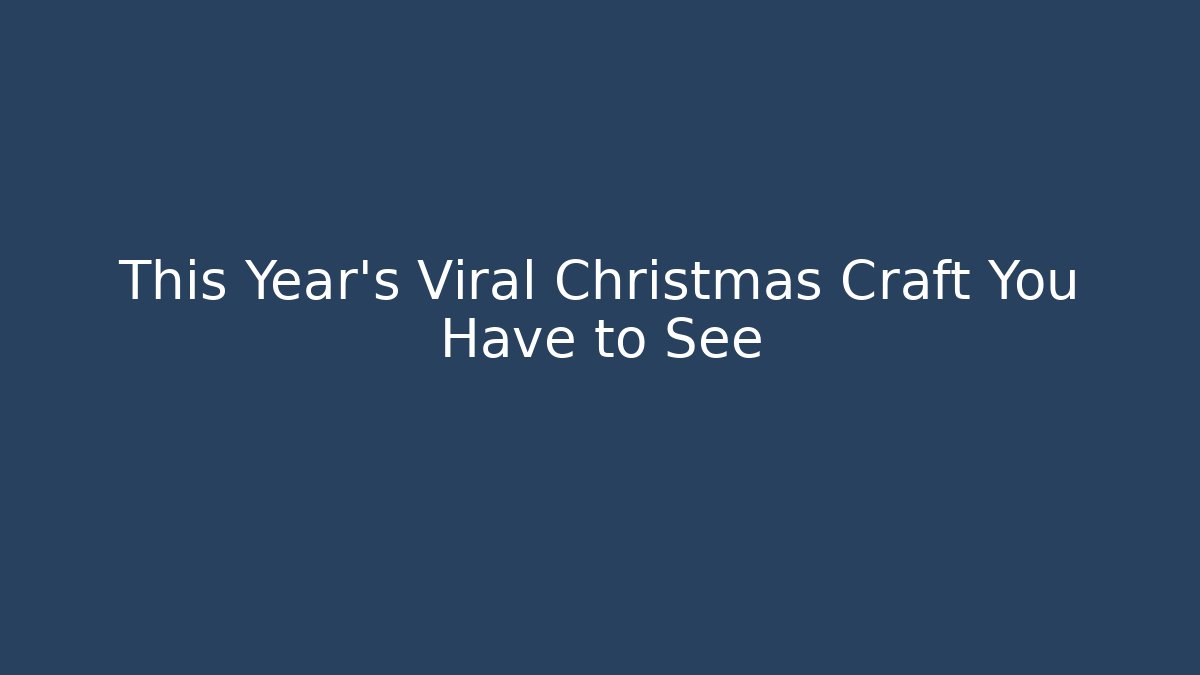 This Year's Viral Christmas Craft You Have to See
