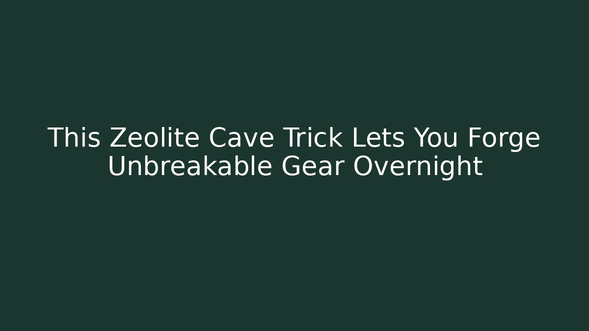 This Zeolite Cave Trick Lets You Forge Unbreakable Gear Overnight