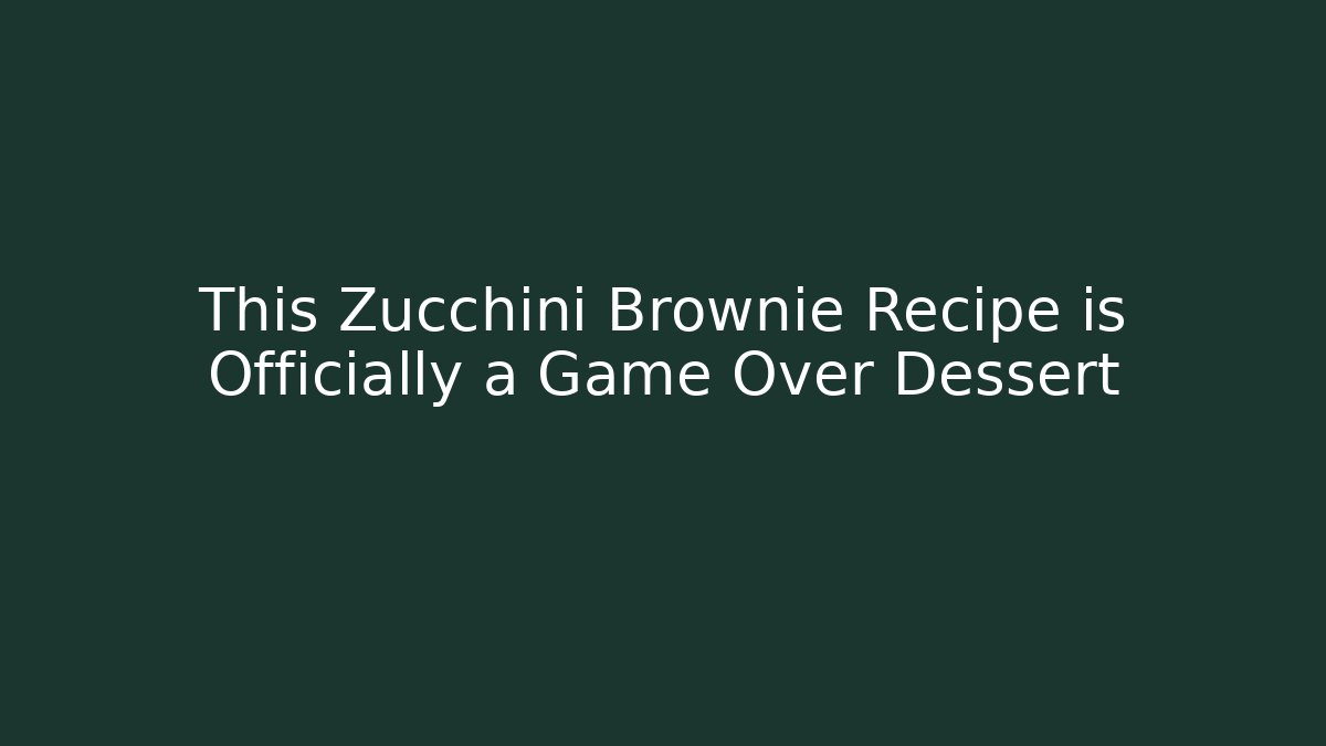 This Zucchini Brownie Recipe is Officially a Game Over Dessert