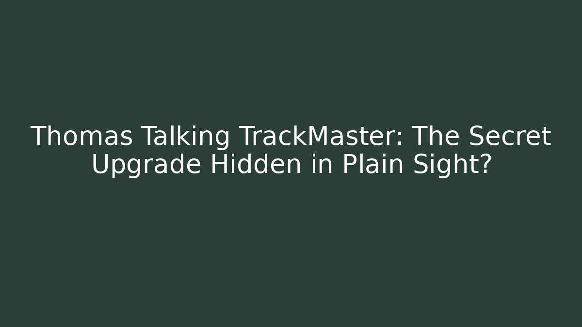 Thomas Talking TrackMaster: The Secret Upgrade Hidden in Plain Sight? - Sports History Weekly
