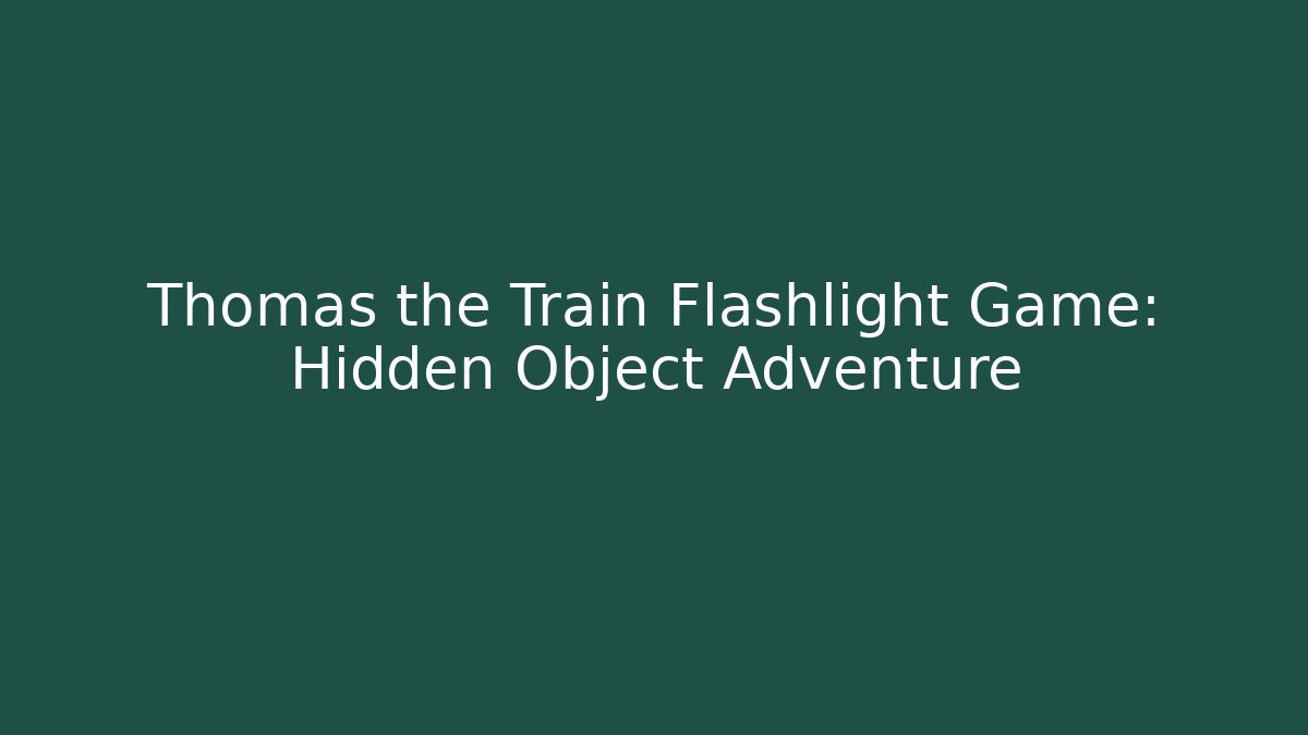 Thomas the Train Flashlight Game: Hidden Object Adventure