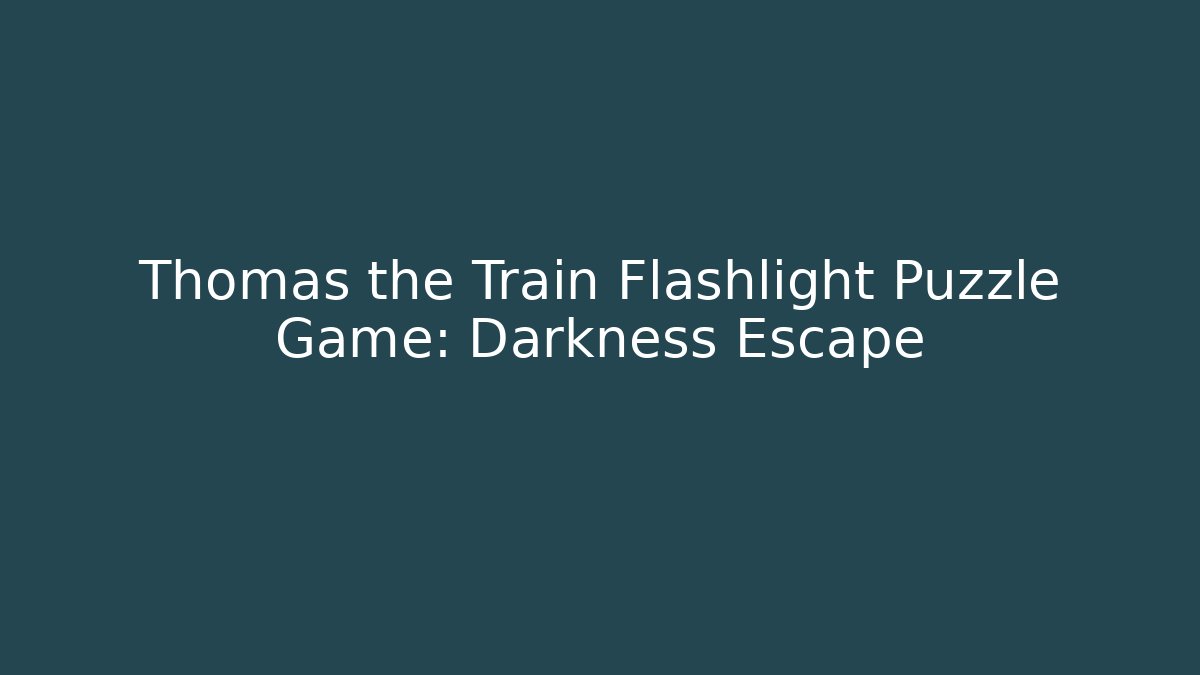 Thomas the Train Flashlight Puzzle Game: Darkness Escape
