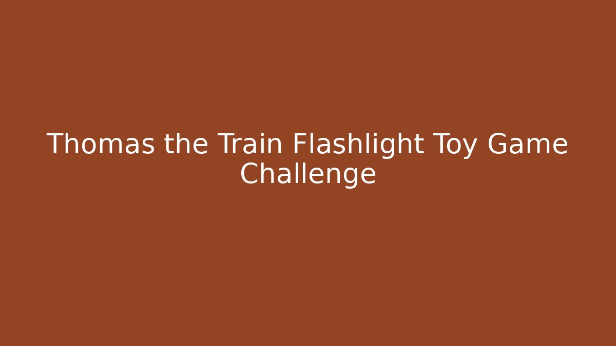 Thomas the Train Flashlight Toy Game Challenge - Sports History Weekly
