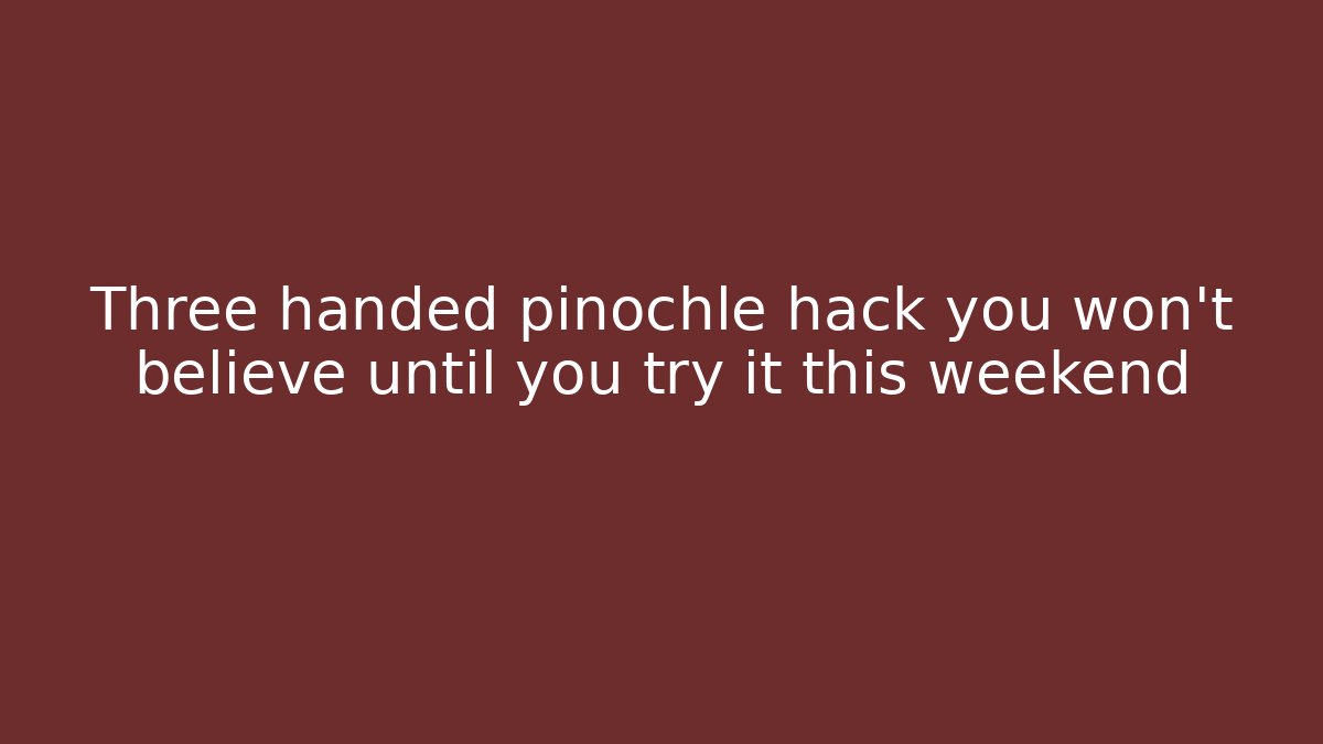 Three handed pinochle hack you won't believe until you try it this weekend - Sports History Weekly