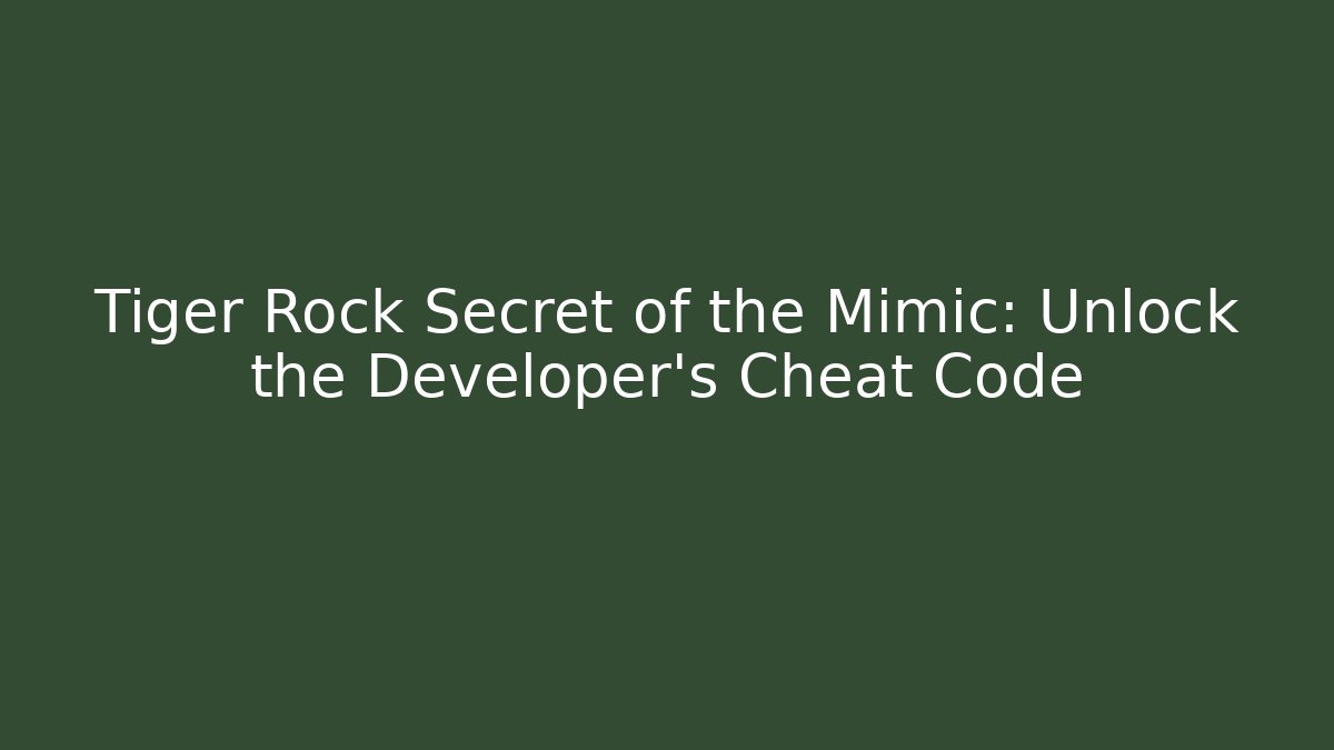 Tiger Rock Secret of the Mimic: Unlock the Developer's Cheat Code - Sports History Weekly