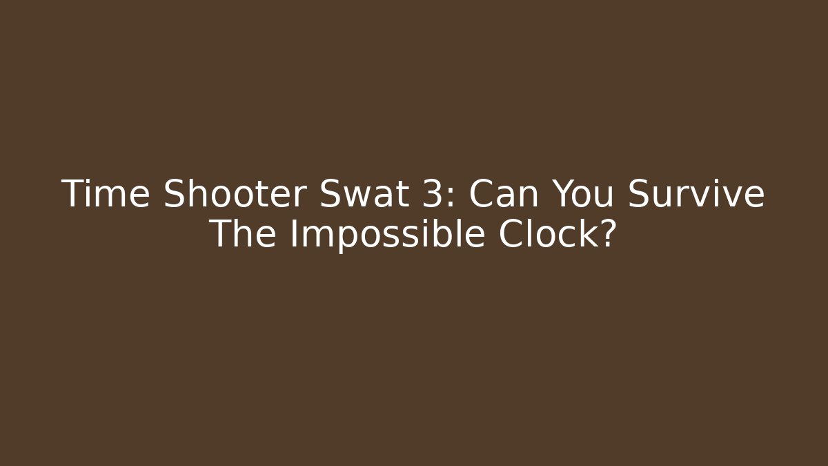Time Shooter Swat 3: Can You Survive The Impossible Clock?