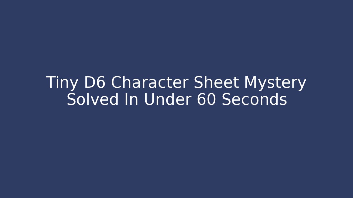 Tiny D6 Character Sheet Mystery Solved In Under 60 Seconds - Sports History Weekly