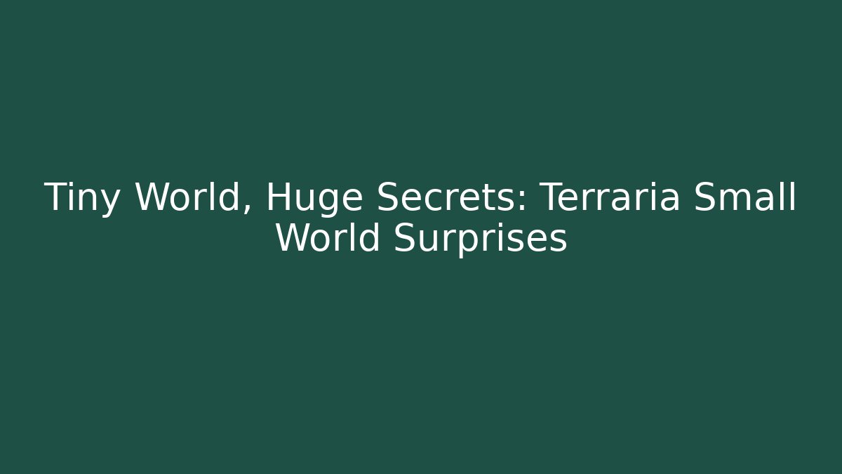 Tiny World, Huge Secrets: Terraria Small World Surprises