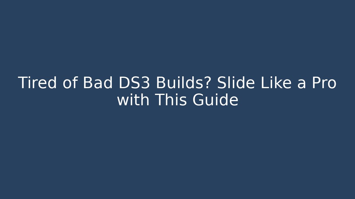 Tired of Bad DS3 Builds? Slide Like a Pro with This Guide - Sports History Weekly