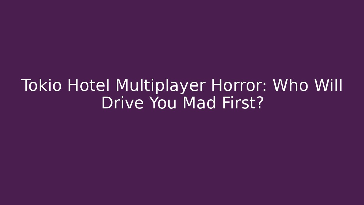 Tokio Hotel Multiplayer Horror: Who Will Drive You Mad First?