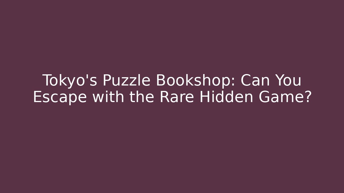 Tokyo's Puzzle Bookshop: Can You Escape with the Rare Hidden Game?