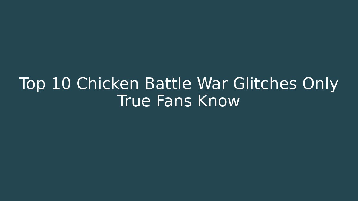 Top 10 Chicken Battle War Glitches Only True Fans Know