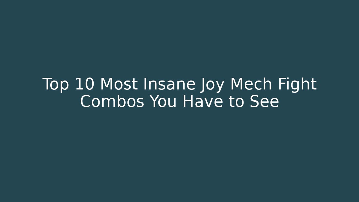 Top 10 Most Insane Joy Mech Fight Combos You Have to See