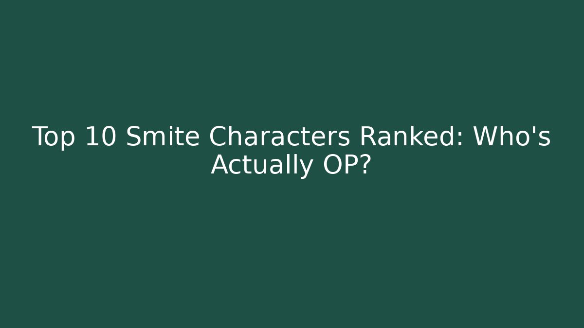 Top 10 Smite Characters Ranked: Who's Actually OP? - Sports History Weekly