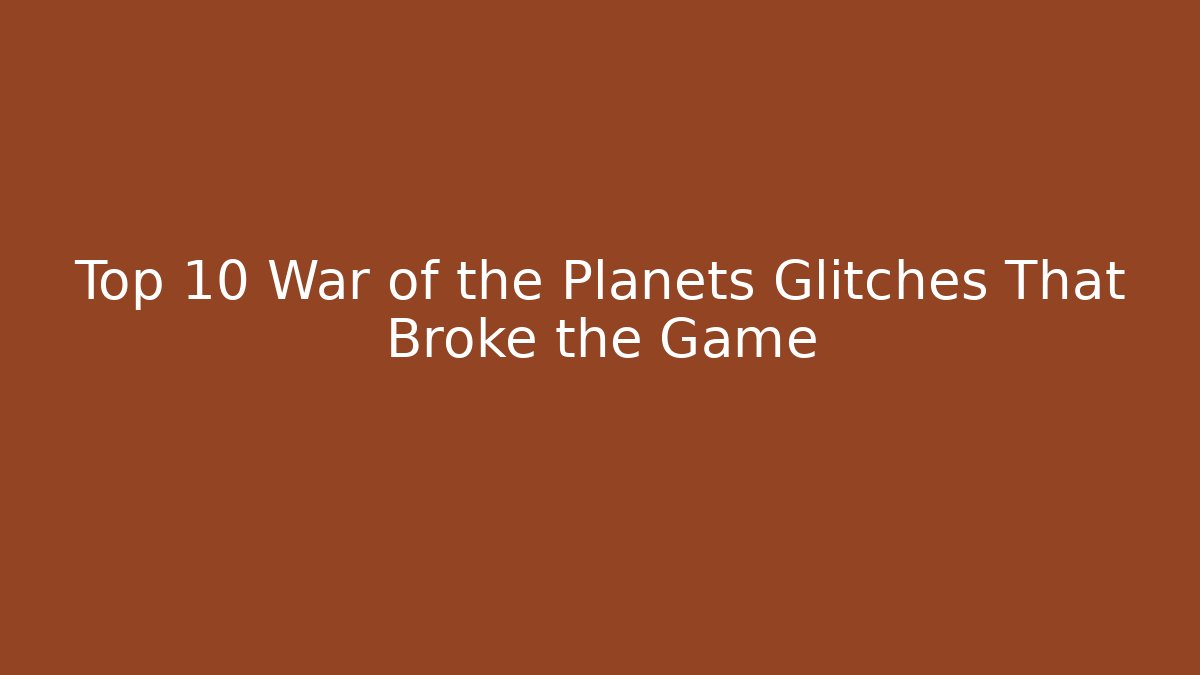 Top 10 War of the Planets Glitches That Broke the Game
