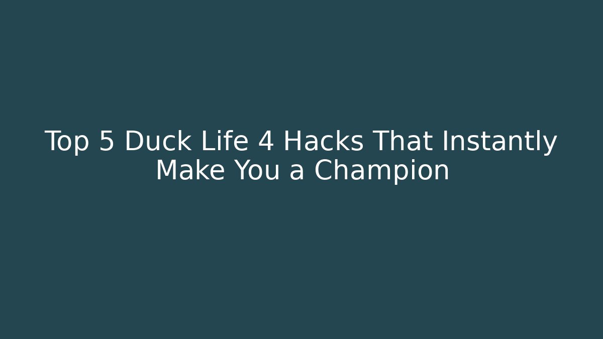 Top 5 Duck Life 4 Hacks That Instantly Make You a Champion