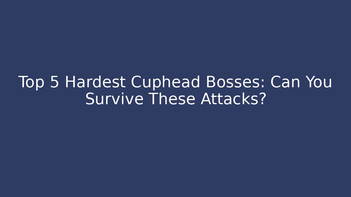 Top 5 Hardest Cuphead Bosses: Can You Survive These Attacks? - Sports History Weekly