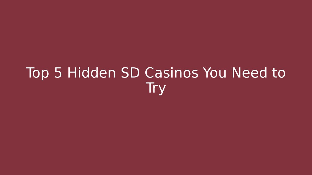 Top 5 Hidden SD Casinos You Need to Try