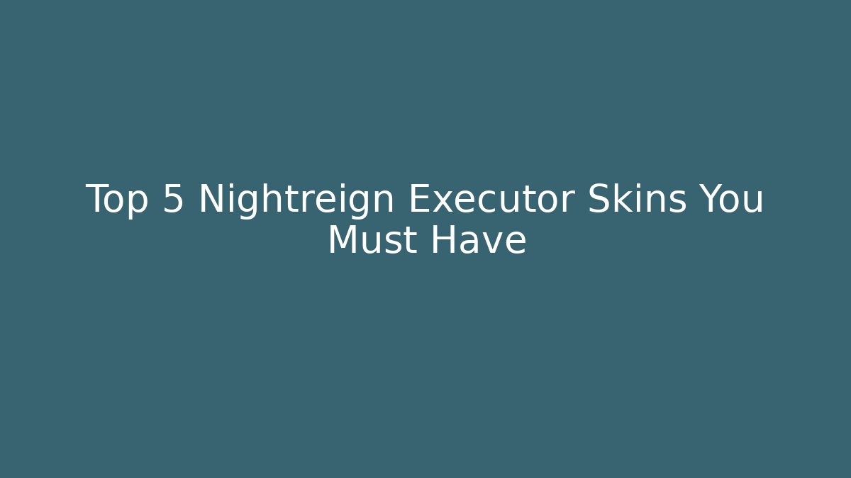 Top 5 Nightreign Executor Skins You Must Have - Sports History Weekly