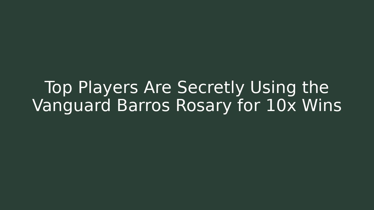 Top Players Are Secretly Using the Vanguard Barros Rosary for 10x Wins